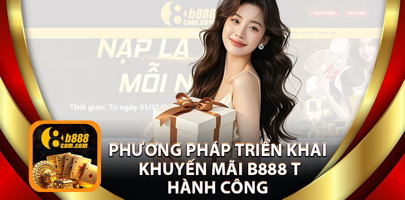 Phương Pháp Triển Khai Khuyến Mãi B888 Thành Công