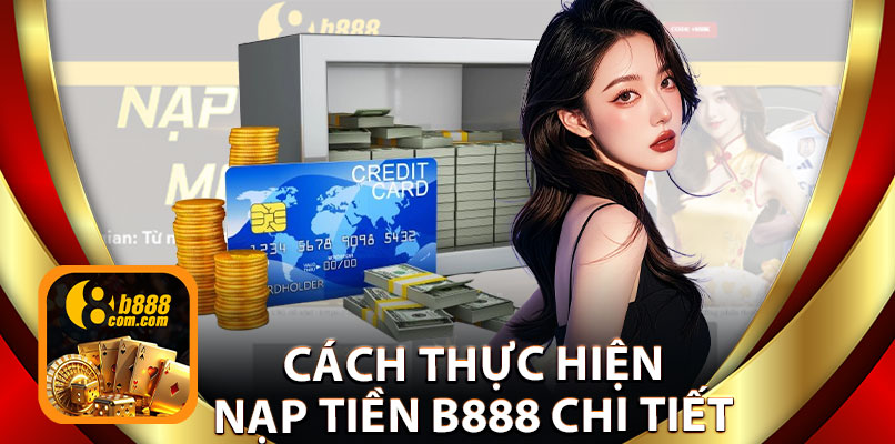 Cách Thực Hiện Nạp Tiền B888 Chi Tiết