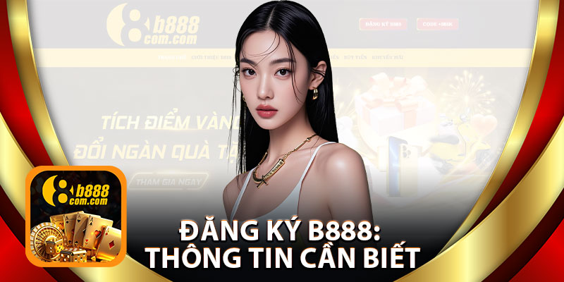 Đăng Ký B888: Thông Tin Cần Biết