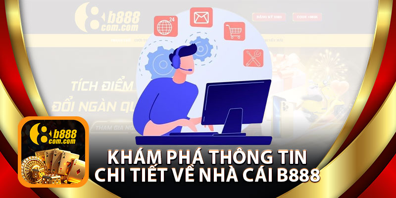 Khám Phá Thông Tin Chi Tiết Về Nhà Cái B888