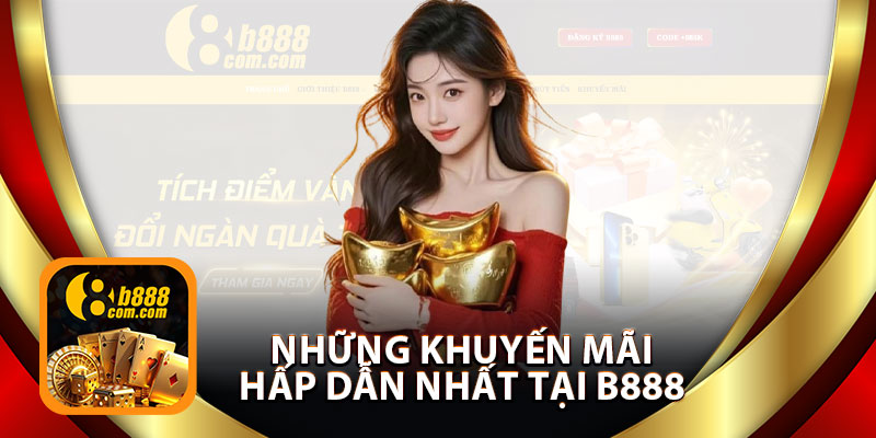 Những Khuyến Mãi Hấp Dẫn Nhất Tại B888