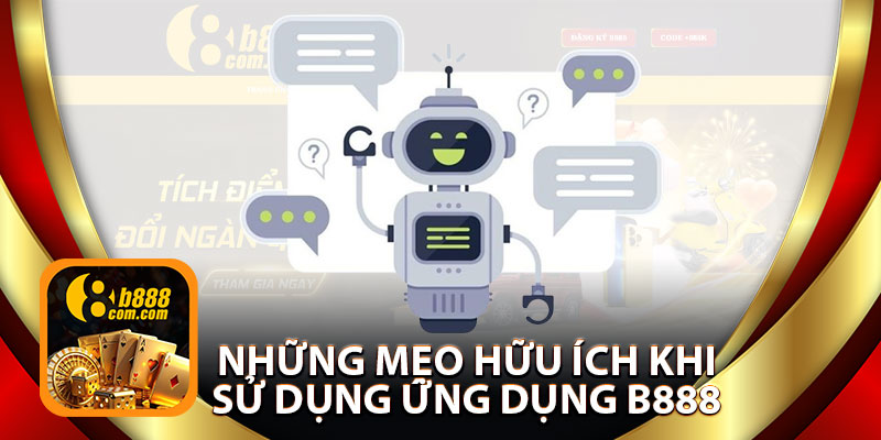 Những Mẹo Hữu Ích Khi Sử Dụng Ứng Dụng B888